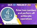 Enter two numbers and perform all arithmetic operations by java Java Practice Problems