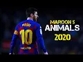 Download Lagu Lionel Messi - Maroon 5 ► Animals | Skills \u0026 Goals 2020