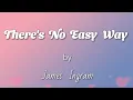 Download Lagu THERE'S NO EASY WAY (Lyrics) - James Ingram
