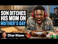 Son Ditches His Mom On MOTHER S DAY Dhar Mann Studios