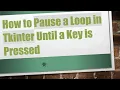 How to Pause a Loop in Tkinter Until a Key is Pressed