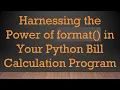 Harnessing the Power of format in Your Python Bill Calculation Program