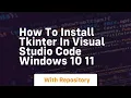 How to install tkinter in visual studio code windows 10 11