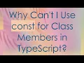 Why Can t I Use const for Class Members in TypeScript