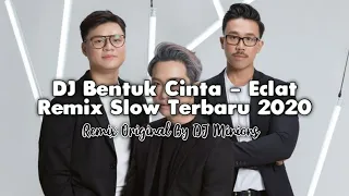 Download DJ Bentuk Cinta - Eclat • Remix Slow Terbaru 2020 • Full Bass ! [ DJ Minions ] MP3