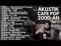 Lagu AKUSTIK CAFE TERPOPULER 2000-AN - Playlist Santai \u0026 Nostalgia (NOAH, BCL, Ari Lasso, Kangen Band)