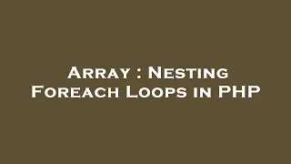 Array Nesting Foreach Loops in PHP