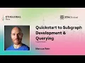 The Graph Quickstart to Subgraph Development Querying - Marcus Rein