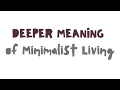 The DEEPER MEANING of Minimalist Living 6 Key Points
