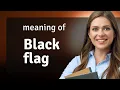 The Meaning and Use of Black Flag