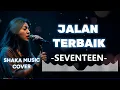 SEVENTEEN  - JALAN TERBAIK |VIDEO LYRIC COVER BY SHAKA MUSIC