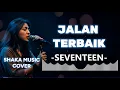 Lagu SEVENTEEN  - JALAN TERBAIK |VIDEO LYRIC BY SHAKA MUSIC COVER