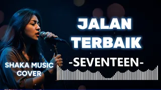 seventeen jalan terbaik video lyric cover by shaka music