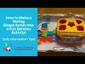 How to Make a Boring Shape Sorter Into a Fun Sensory Activity Early Intervention Tips