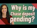 Why is my Chase deposit pending