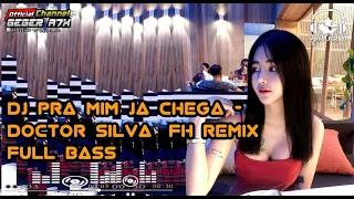 Download DJ PRA MIM JA CHEGA - DOCTOR SILVA (FH Remix) FULL BASS YANG LAGI  VIRAL MP3