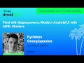 Pixel with Superpowers Modern Android UI with AGSL Shaders - Kyriakos droidcon USA 2026