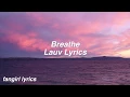 Breathe || Lauv Lyrics