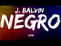 J  Balvin  - Negro (Letra/Lyrics)