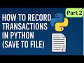 How to Record Transactions in Python Part 2 Save to File