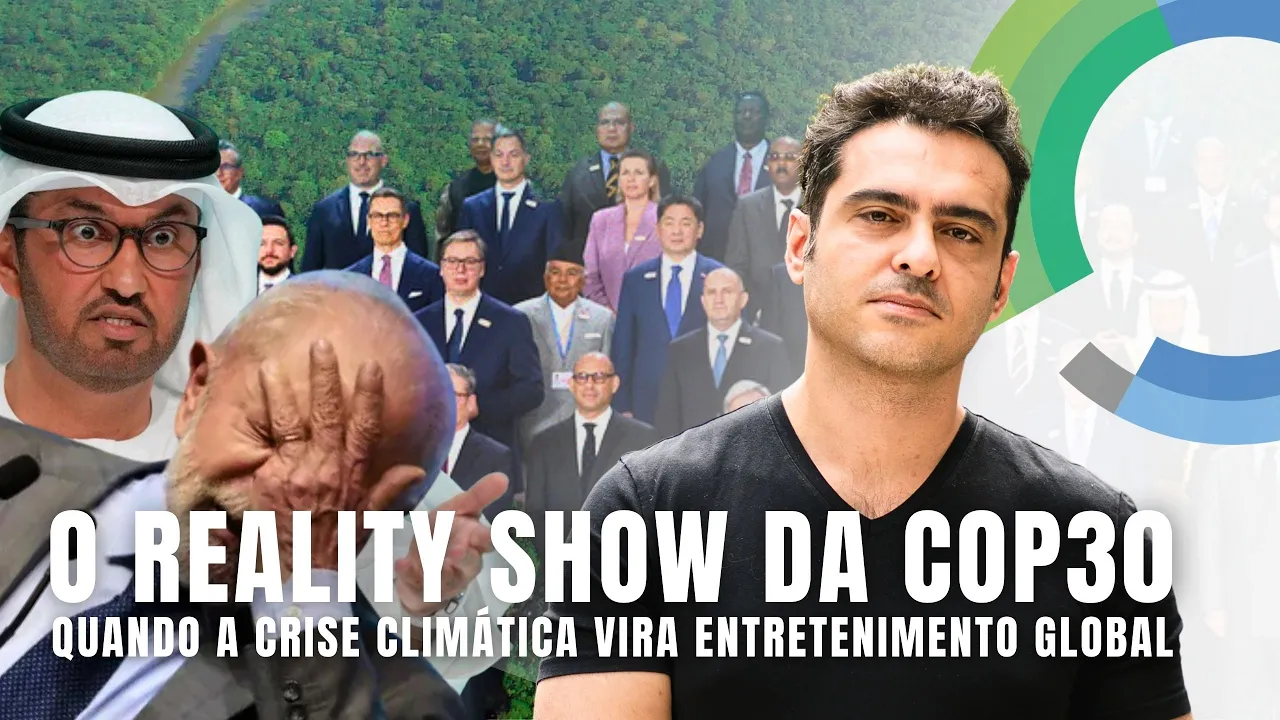 A Verdade por Trás da COP 30, da Crise Climática Global e do Reality Show Mais Real do Planeta