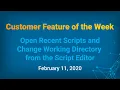 Customer Feature of the Week - Open Recent Scripts and Change Working Directory from Script Editor