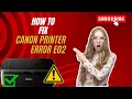 How To Fix Canon Printer Error E02 E02 Error 100 Fix