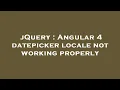 jQuery Angular 4 datepicker locale not working properly