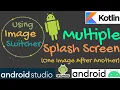 Splash Screen in Kotlin Multiple Image Switcher Animated Splash Screen Android Tutorial