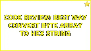 Code Review Best way convert byte array to hex string