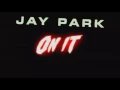 JAY PARK - ON IT (Feat.DJ WEGUN) vostfr