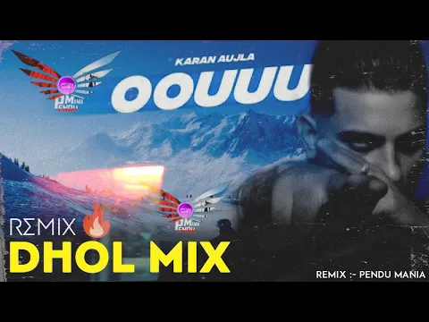 Download MP3 Oouuu - Dhol Remix | Karan Aujla | Pendu 22 Latest Mix 🔥