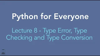Python for Everyone Lecture 8 - Type Error Type Checking and Type Conversion