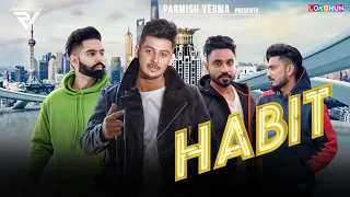 HABIT - Laddi Chahal ( Official Song ) - Parmish Verma - Desi Crew - New Punjabi Songs 2019