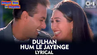 dulhan hum le jayenge lyrical salman k karisma k dulhan hum le jayenge kumar s alka y