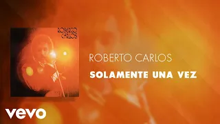 Roberto Carlos - Solamente Una Vez (Áudio Oficial)