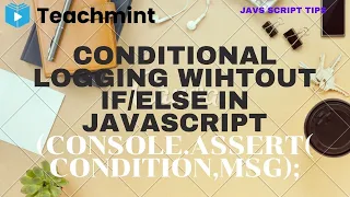 Conditional Logging without in javascript using console assert Teachmint Rajkummar Rao