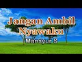 Download Lagu Jangan Ambil Nyawaku - Mansyur S (lirik Lagu)  ~ tuhan.. janganlah kau cabut