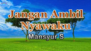 Download Jangan Ambil Nyawaku - Mansyur S (lirik Lagu)  ~ tuhan.. janganlah kau cabut MP3