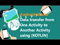 Transfer data from one Activity to another Activity using Kotlin Android