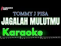 Download Lagu KARAOKE JAGALAH MULUTMU  - TOMMY J PISA (NADA PRIA)