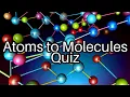 Test Your Knowledge Atoms Molecules Quiz - How Many Can You Get Right
