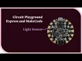 How to use the Light Sensor on the Circuit Playground Express with MakeCode