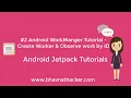 Android WorkManager Tutorial Create Observe work by ID Android Studio Tutorial