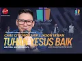 Lagu TUHAN YESUS BAIK - CARE CITY WORSHIP || JASON IRWAN
