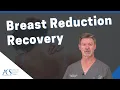 Plastic Surgeon Tells You What to Expect When Recovering From Breast Reduction Surgery