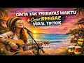 Lagu CINTA TAK TERBATAS WAKTU 🌴 Cover REGGAE VIRAL TIKTOK 2026 | Reggae Santai Full Bass