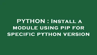 PYTHON Install a module using pip for specific python version