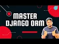 Master Django ORM Learn Core Concepts about Django ORM which no one tells