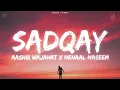 SADQAY (lyrics) - AASHIR WAJAHAT X NEHAAL NASEEM lyrics